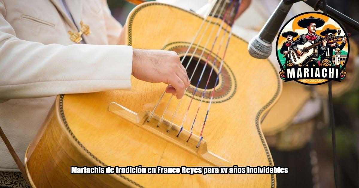 Mariachis de tradición en Franco Reyes para xv años inolvidables
