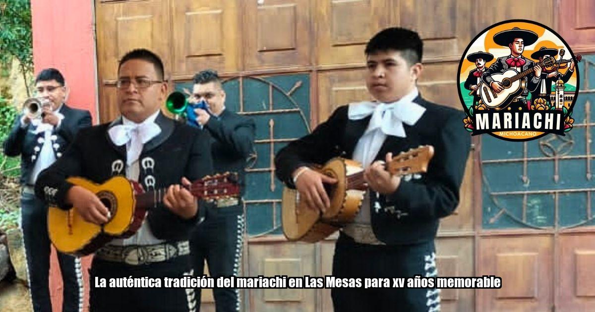 La auténtica tradición del mariachi en Las Mesas para xv años memorable
